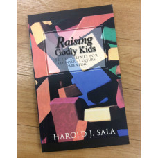 Raising Godly Kids - 52 Guidelines for Counter-Culture Parenting - Harold J Sala